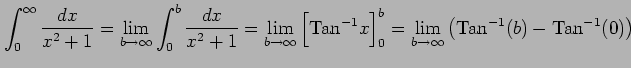 $\displaystyle \int_{0}^{\infty} \frac{dx}{x^2+1}= \lim_{b\to\infty} \int_{0}^{b...
...}^{b}= \lim_{b\to\infty} \left(\mathrm{Tan}^{-1}(b)-\mathrm{Tan}^{-1}(0)\right)$