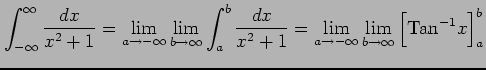 $\displaystyle \int_{-\infty}^{\infty} \frac{dx}{x^2+1}= \lim_{a\to-\infty} \lim...
...2+1}= \lim_{a\to-\infty} \lim_{b\to\infty} \Big[\mathrm{Tan}^{-1}x\Big]_{a}^{b}$