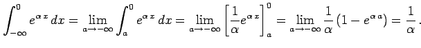 $\displaystyle \int_{-\infty}^{0}e^{\alpha\,x}\,dx= \lim_{a\to-\infty} \int_{a}^...
...a\to-\infty} \frac{1}{\alpha} \left(1-e^{\alpha\,a}\right)= \frac{1}{\alpha}\,.$