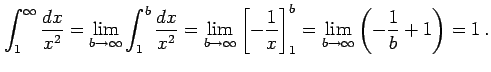 $\displaystyle \int_{1}^{\infty}\frac{dx}{x^2}= \lim_{b\to\infty} \int_{1}^{b}\f...
...-\frac{1}{x}\right]_{1}^{b}= \lim_{b\to\infty} \left(-\frac{1}{b}+1\right)=1\,.$