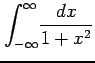 $ \displaystyle{\int_{-\infty}^{\infty}\!
\frac{dx}{1+x^2}}$