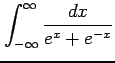 $ \displaystyle{\int_{-\infty}^{\infty}\frac{dx}{e^{x}+e^{-x}}}$