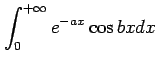 $ \displaystyle{\int_{0}^{+\infty}e^{-ax}\cos bxdx}$