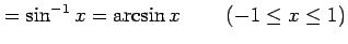 $\displaystyle =\sin^{-1}x=\arcsin x\,\qquad (-1\le x\le1)$