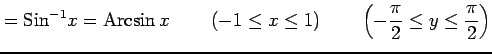 $\displaystyle =\mathrm{Sin}^{-1}x=\mathrm{Arcsin}\,x\, \qquad(-1\le x\le1) \qquad\left(-\frac{\pi}{2}\le y\le\frac{\pi}{2}\right)$