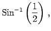 $\displaystyle \mathrm{Sin}^{-1}\left(\frac{1}{2}\right)\,,$