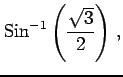 $\displaystyle \mathrm{Sin}^{-1}\left(\frac{\sqrt{3}}{2}\right)\,,$