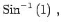 $\displaystyle \mathrm{Sin}^{-1}\left(1\right)\,,$