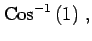 $\displaystyle \mathrm{Cos}^{-1}\left(1\right)\,,$