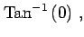 $\displaystyle \mathrm{Tan}^{-1}\left(0\right)\,,$