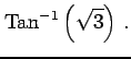 $\displaystyle \mathrm{Tan}^{-1}\left(\sqrt{3}\right)\,.$