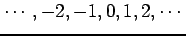 $ \cdots,-2,-1,0,1,2,\cdots$