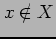 $ x\notin X$