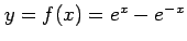 $ y=f(x)=e^x-e^{-x}$