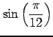 $ \displaystyle{\sin \left(\frac{\pi}{12}\right)}$