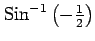 $ {\mathrm{Sin}^{-1} \left(-\frac{1}{2}\right)}$