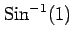 $ {\mathrm{Sin}^{-1} (1)}$