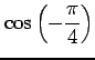 $ \displaystyle{\cos \left(-\frac{\pi}{4}\right)}$