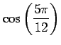 $ \displaystyle{\cos \left(\frac{5\pi}{12}\right)}$