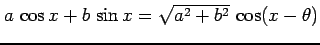 $ a\,\cos x+b\,\sin x=\sqrt{a^2+b^2}\,\cos(x-\theta)$
