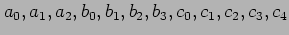 $ a_0,a_1,a_2,b_0,b_1,b_2,b_3,c_0,c_1,c_2,c_3,c_4$