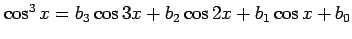 $ \cos^3 x=b_3 \cos3 x+b_2 \cos2 x+b_1 \cos x+b_0$