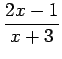 $ \displaystyle{\frac{2x-1}{x+3}}$