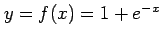 $ y=f(x)=1+e^{-x}$