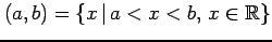 $ (a,b)=\{x\,\vert\,a<x<b,\,x\in\mathbb{R}\}$