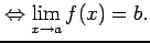 $\displaystyle \Leftrightarrow \displaystyle{\lim_{x\to a}f(x)=b}.$