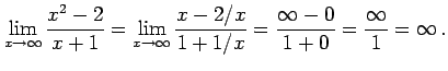 $\displaystyle \lim_{x\to\infty}\frac{x^2-2}{x+1}= \lim_{x\to\infty}\frac{x-2/x}{1+1/x}= \frac{\infty-0}{1+0}= \frac{\infty}{1}=\infty\,.$