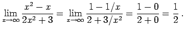 $\displaystyle \lim_{x\to\infty} \frac{x^2-x}{2x^2+3} = \lim_{x\to\infty} \frac{1-1/x}{2+3/x^2}= \frac{1-0}{2+0}= \frac{1}{2}\,.$