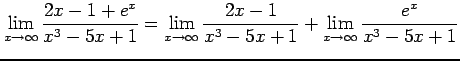 $\displaystyle \lim_{x\to\infty} \frac{2x-1+e^{x}}{x^3-5x+1} = \lim_{x\to\infty} \frac{2x-1}{x^3-5x+1} + \lim_{x\to\infty} \frac{e^{x}}{x^3-5x+1}$