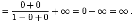 $\displaystyle = \frac{0+0}{1-0+0}+\infty=0+\infty=\infty\,.$