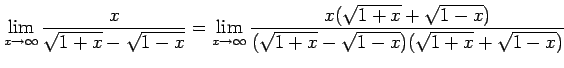 $\displaystyle \lim_{x\to\infty} \frac{x}{\sqrt{1+x}-\sqrt{1-x}} = \lim_{x\to\in...
...\frac{x(\sqrt{1+x}+\sqrt{1-x})}{(\sqrt{1+x}-\sqrt{1-x})(\sqrt{1+x}+\sqrt{1-x})}$