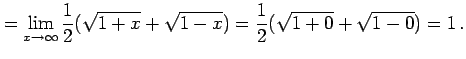 $\displaystyle = \lim_{x\to\infty} \frac{1}{2}(\sqrt{1+x}+\sqrt{1-x})= \frac{1}{2}(\sqrt{1+0}+\sqrt{1-0})=1\,.$