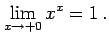 $\displaystyle \lim_{x\to+0}x^x=1\,.$