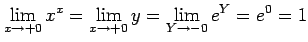 $\displaystyle \lim_{x\to+0}x^x= \lim_{x\to+0}y= \lim_{Y\to-0}e^{Y}= e^{0}=1$