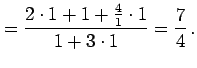 $\displaystyle = \frac{2\cdot 1+1+\frac{4}{1}\cdot 1}{1+3\cdot1}= \frac{7}{4}\,.$