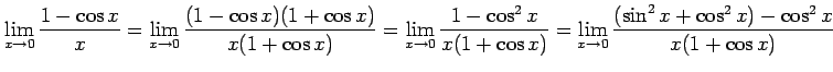 $\displaystyle \lim_{x\to0} \frac{1-\cos x}{x}= \lim_{x\to0} \frac{(1-\cos x)(1+...
...^2 x}{x(1+\cos x)}= \lim_{x\to0} \frac{(\sin^2x+\cos^2x)-\cos^2 x}{x(1+\cos x)}$