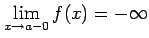 $ \displaystyle{\lim_{x\to a-0}f(x)=-\infty}$