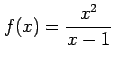 $\displaystyle f(x)=\frac{x^2}{x-1}$