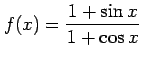 $\displaystyle f(x)=\frac{1+\sin x}{1+\cos x}$