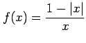 $\displaystyle f(x)=\frac{1-\vert x\vert}{x}$