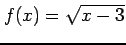 $ \displaystyle{f(x)=\sqrt{x-3}}$