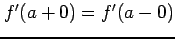 $ f'(a+0)=f'(a-0)$