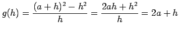 $\displaystyle g(h)=\frac{(a+h)^2-h^2}{h}=\frac{2ah+h^2}{h}=2a+h$