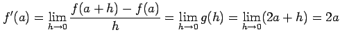 $\displaystyle f'(a)=\lim_{h\to 0}\frac{f(a+h)-f(a)}{h}= \lim_{h\to 0}g(h)= \lim_{h\to 0}(2a+h)=2a$