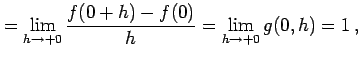 $\displaystyle =\lim_{h\to+0}\frac{f(0+h)-f(0)}{h}=\lim_{h\to+0}g(0,h)=1\,,$