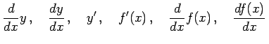 $\displaystyle \frac{d}{dx}y\,,\quad \frac{dy}{dx}\,,\quad y'\,,\quad f'(x)\,,\quad \frac{d}{dx}f(x)\,,\quad \frac{df(x)}{dx}\,$